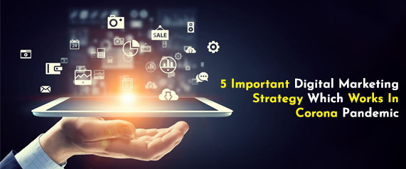 5 Important Digital Marketing Strategy Which Works In Corona Pandemic